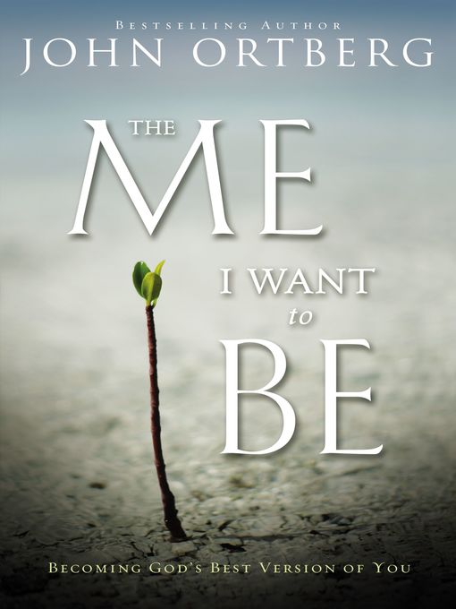 Title details for The Me I Want to Be by John Ortberg - Wait list